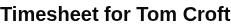 03-my-timesheets-scheduled-tasks-visible-on-approved-05-h2-has-text-my-weekly-timesheet-h2-has-text-timesheet-for-tom-croft-element.png